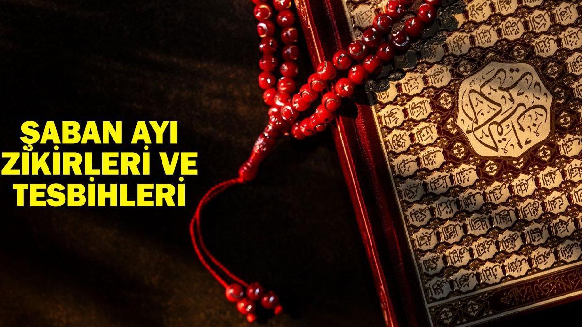 Şaban Ayında Çekilecek Tesbihler ve Zikirler Neler? Şaban Ayı İlk 10 Günü Zikirleri