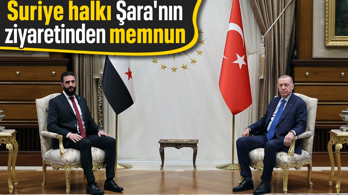 Suriye halkı Ahmed Şara’nın Türkiye ziyaretinden memnun kaldı