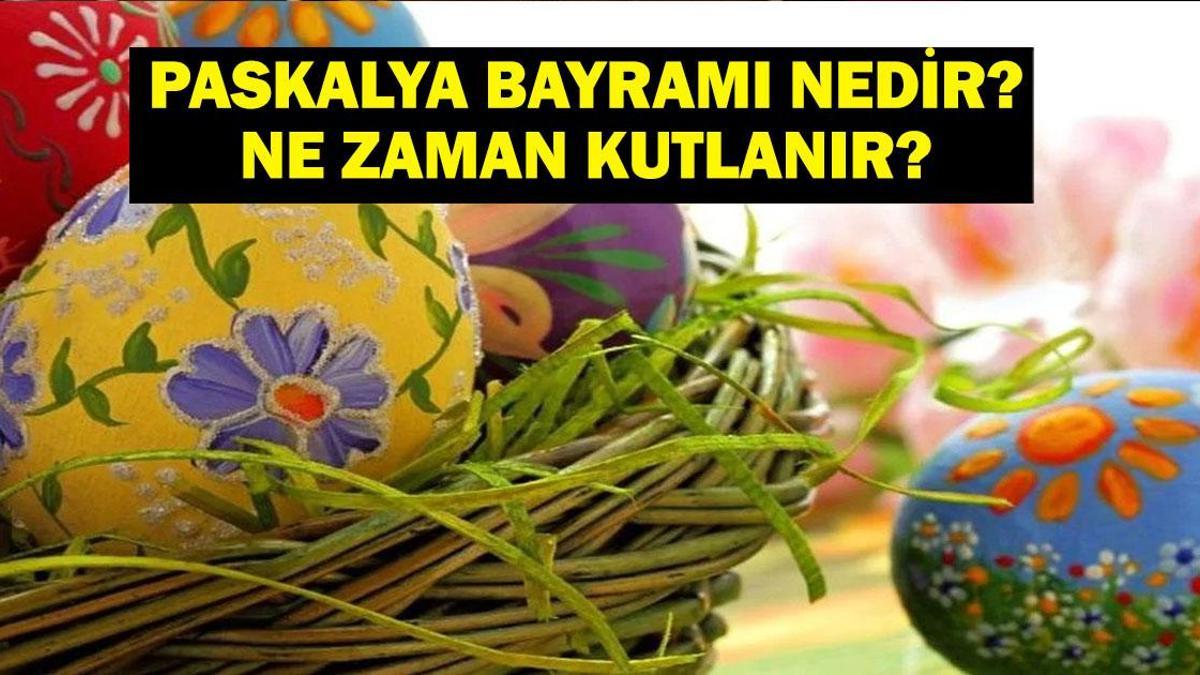 Paskalya Bayramı Ne Zaman Kutlanır? Paskalya (Easter) Nedir? 2025 Paskalya Tarihi